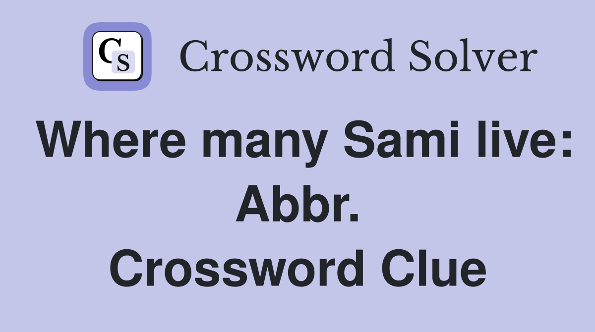 Where many Sami live: Abbr. Crossword Clue