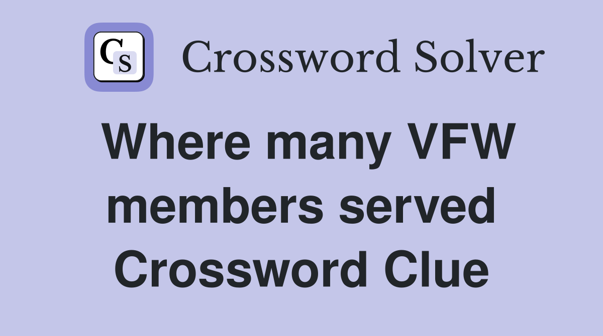 Where many VFW members served Crossword Clue
