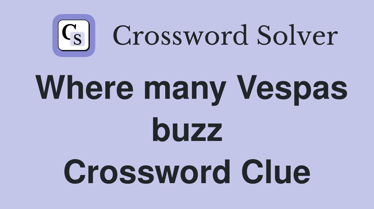 Where many Vespas buzz Crossword Clue