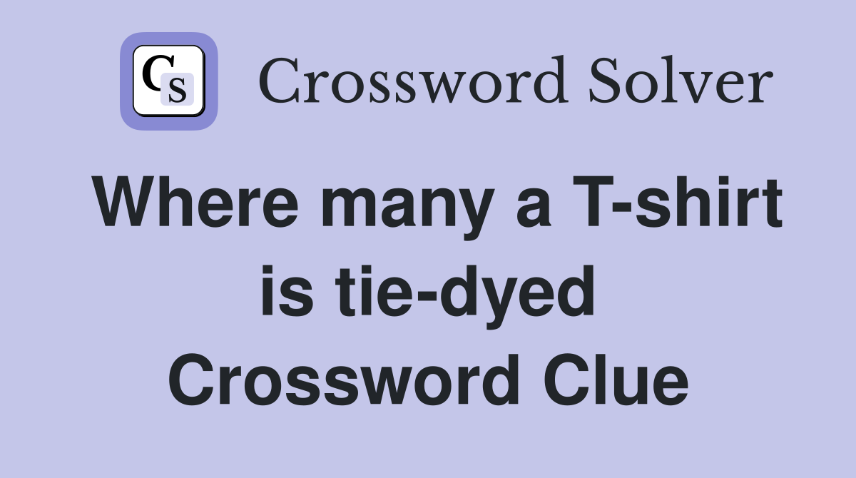 Where many a T-shirt is tie-dyed Crossword Clue