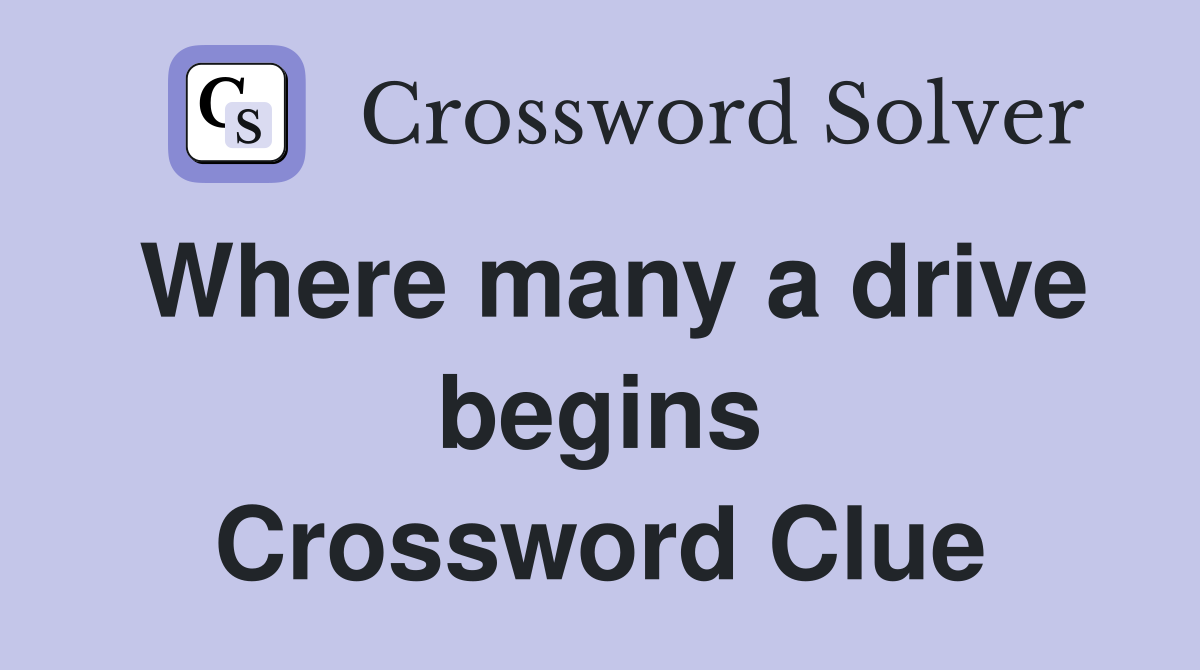 Where many a drive begins Crossword Clue