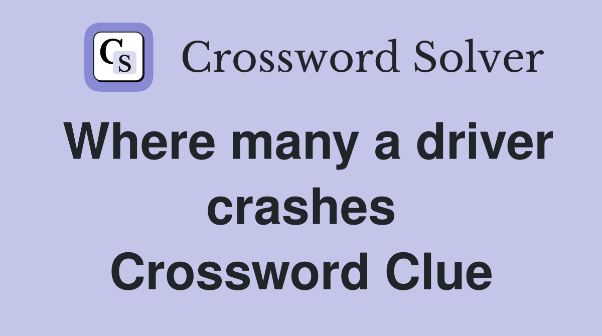 Where many a driver crashes Crossword Clue