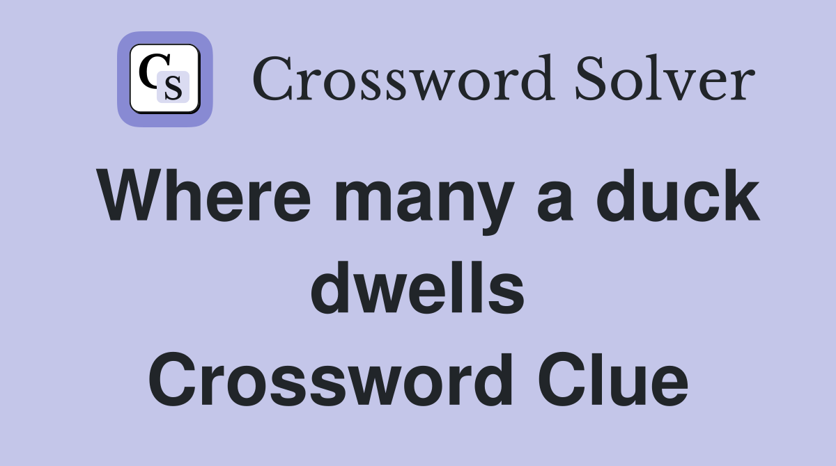 Where many a duck dwells Crossword Clue