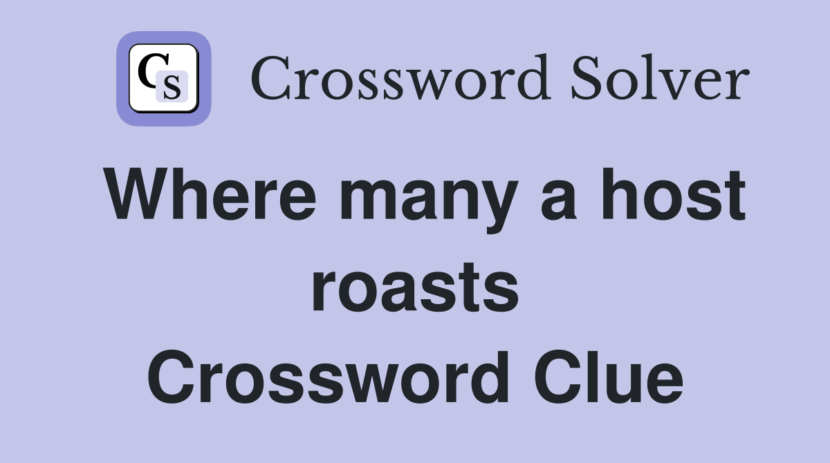 Where many a host roasts Crossword Clue
