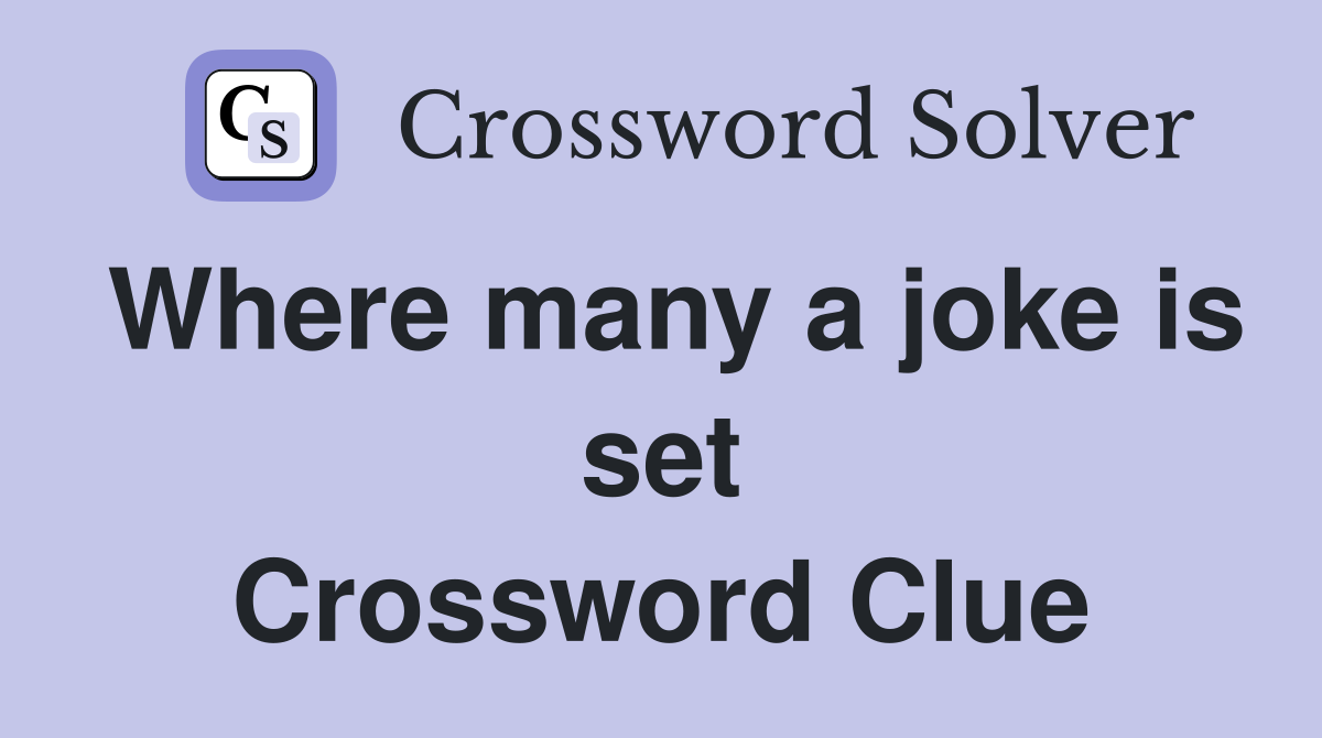 Where many a joke is set Crossword Clue