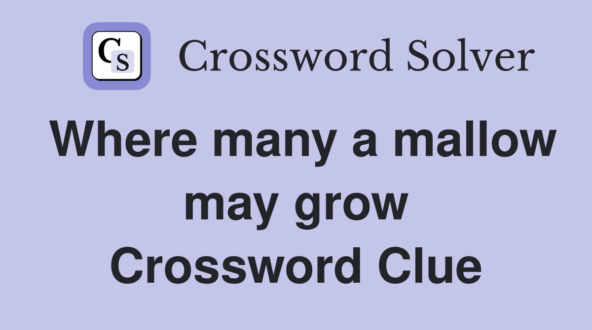Where many a mallow may grow Crossword Clue