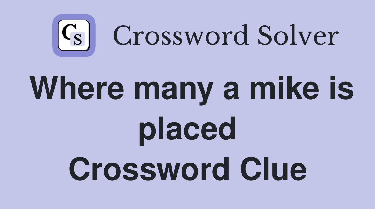 Where many a mike is placed Crossword Clue
