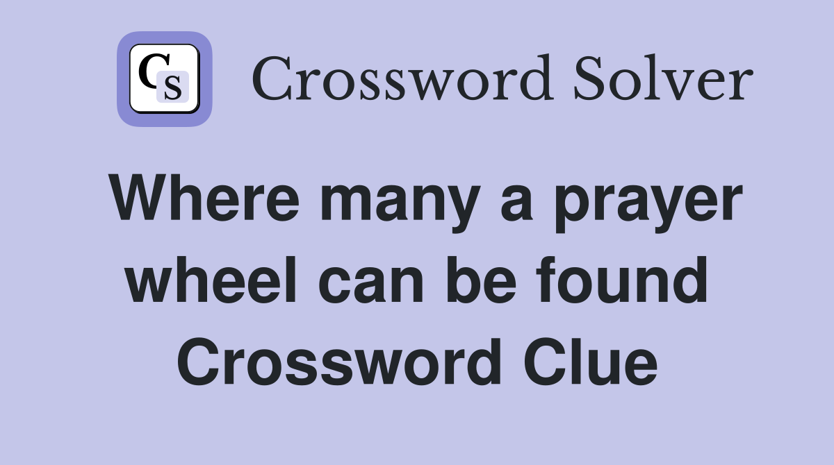 Where many a prayer wheel can be found Crossword Clue