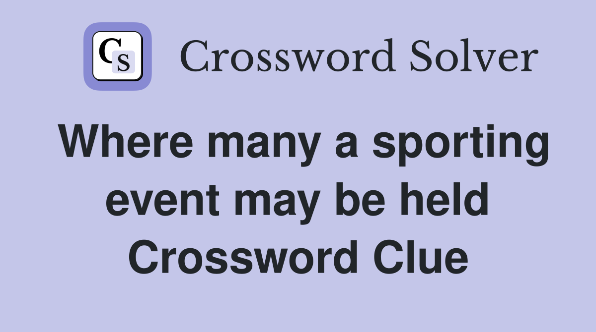 Where many a sporting event may be held Crossword Clue
