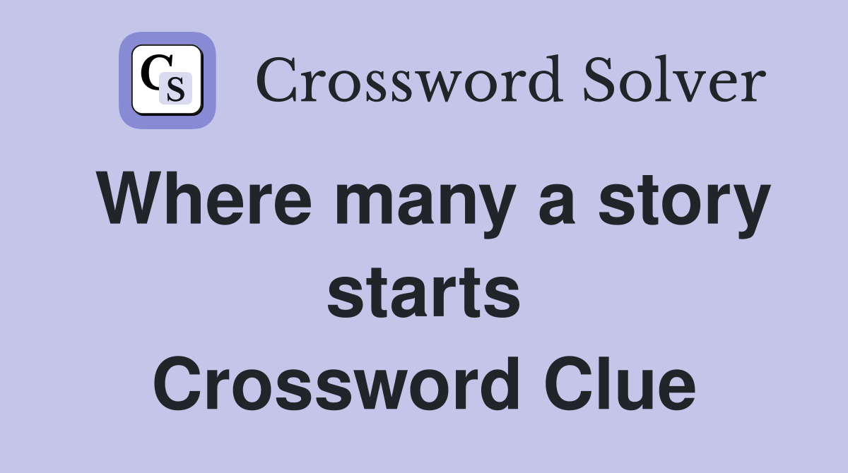 Where many a story starts Crossword Clue