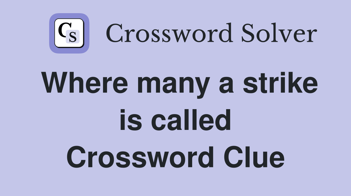 Where many a strike is called Crossword Clue
