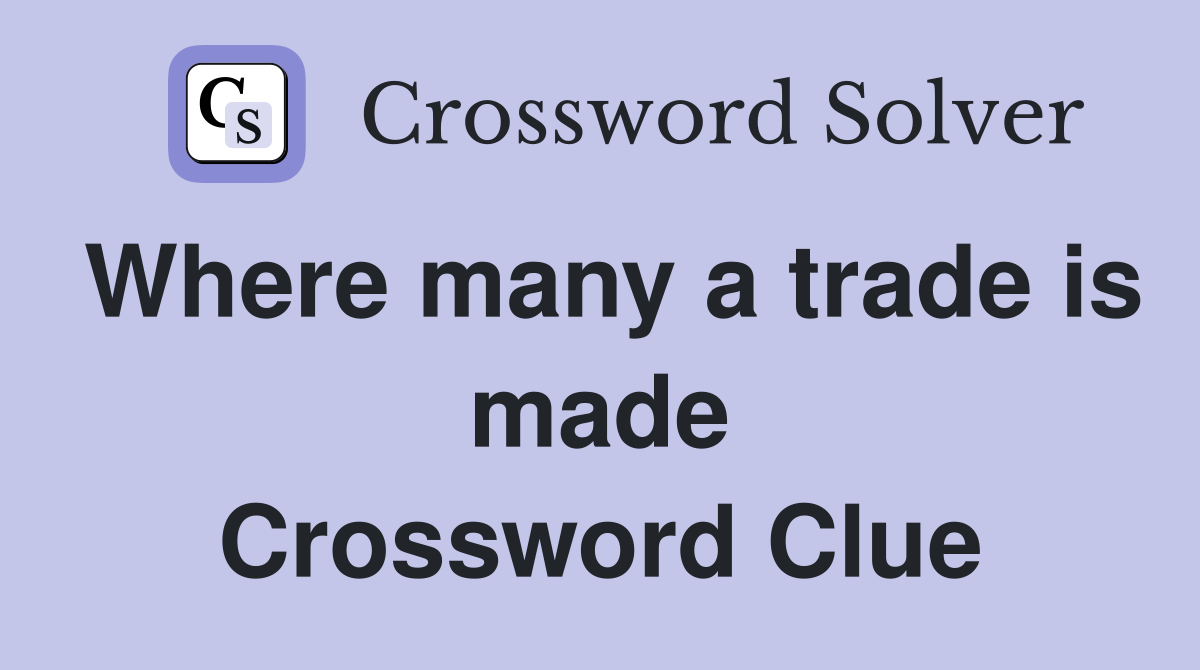 Where many a trade is made Crossword Clue