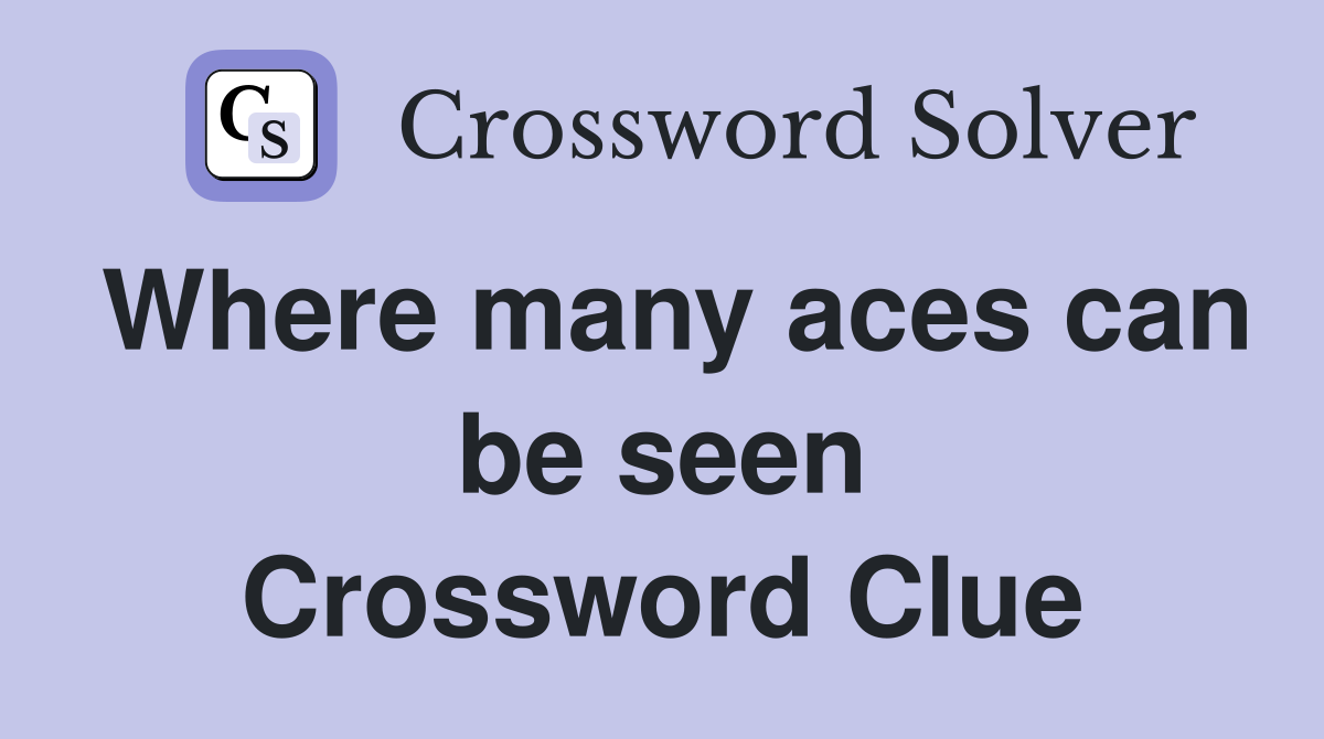 Where many aces can be seen Crossword Clue