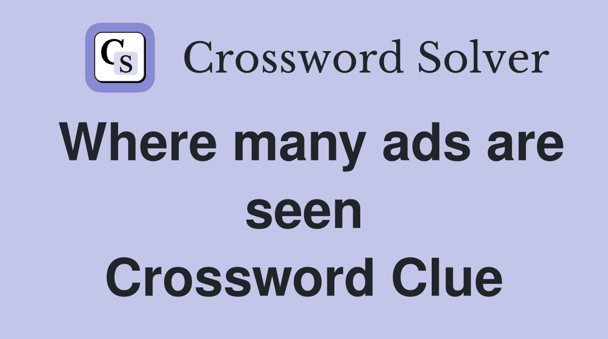 Where many ads are seen Crossword Clue