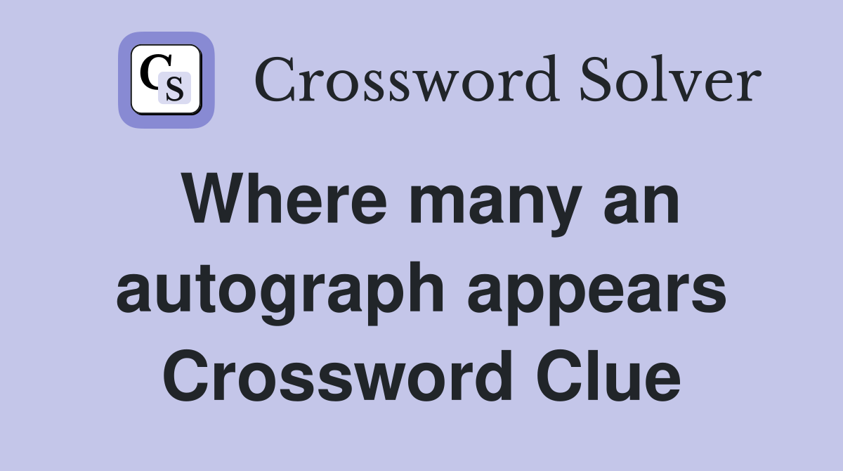 Where many an autograph appears Crossword Clue