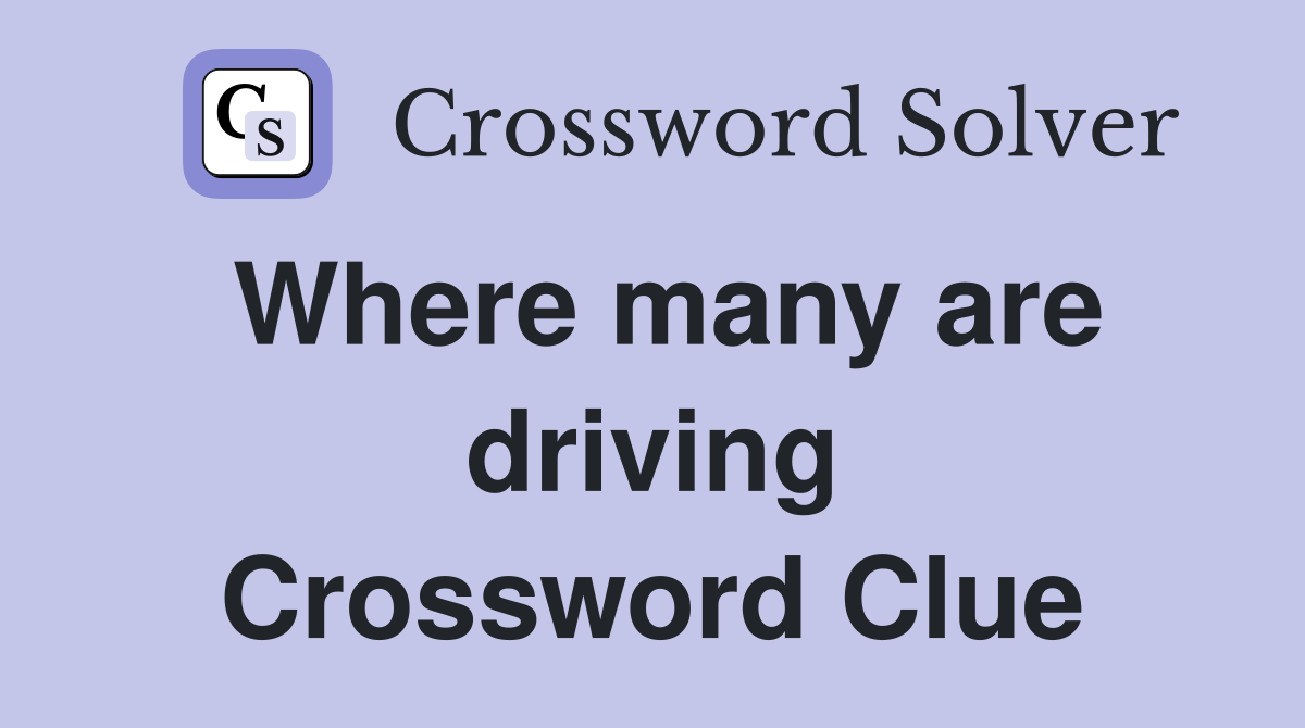 Where many are driving Crossword Clue