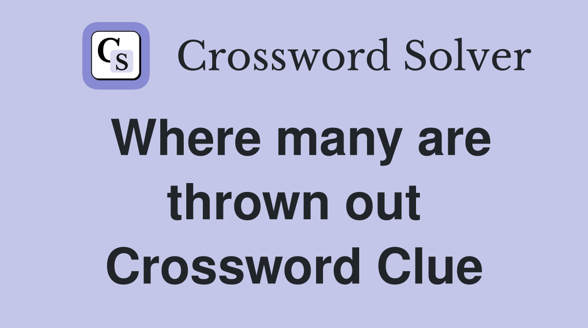 Where many are thrown out Crossword Clue