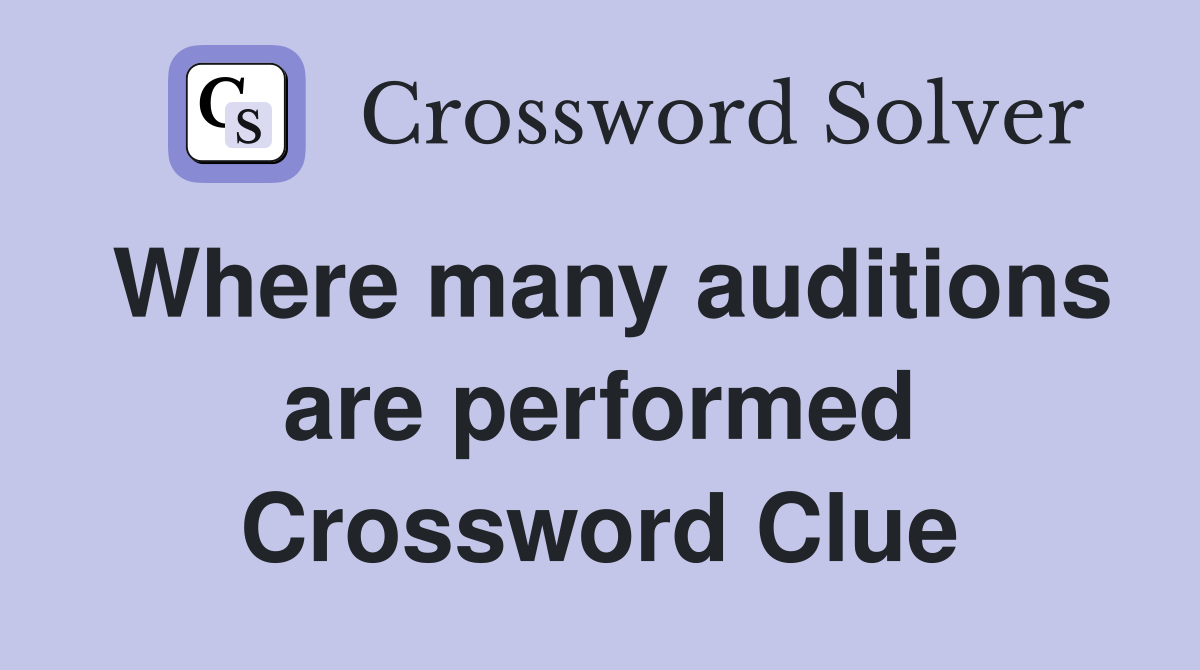 Where many auditions are performed Crossword Clue
