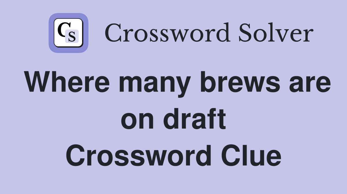 Where many brews are on draft Crossword Clue