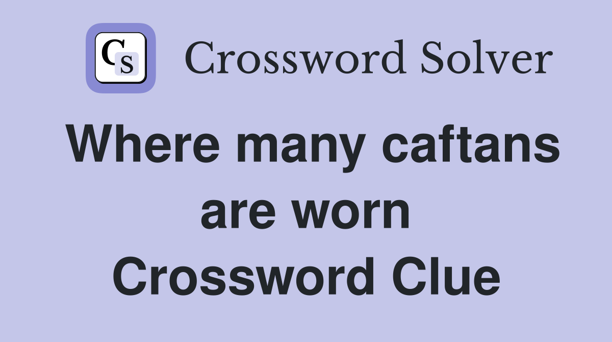 Where many caftans are worn Crossword Clue