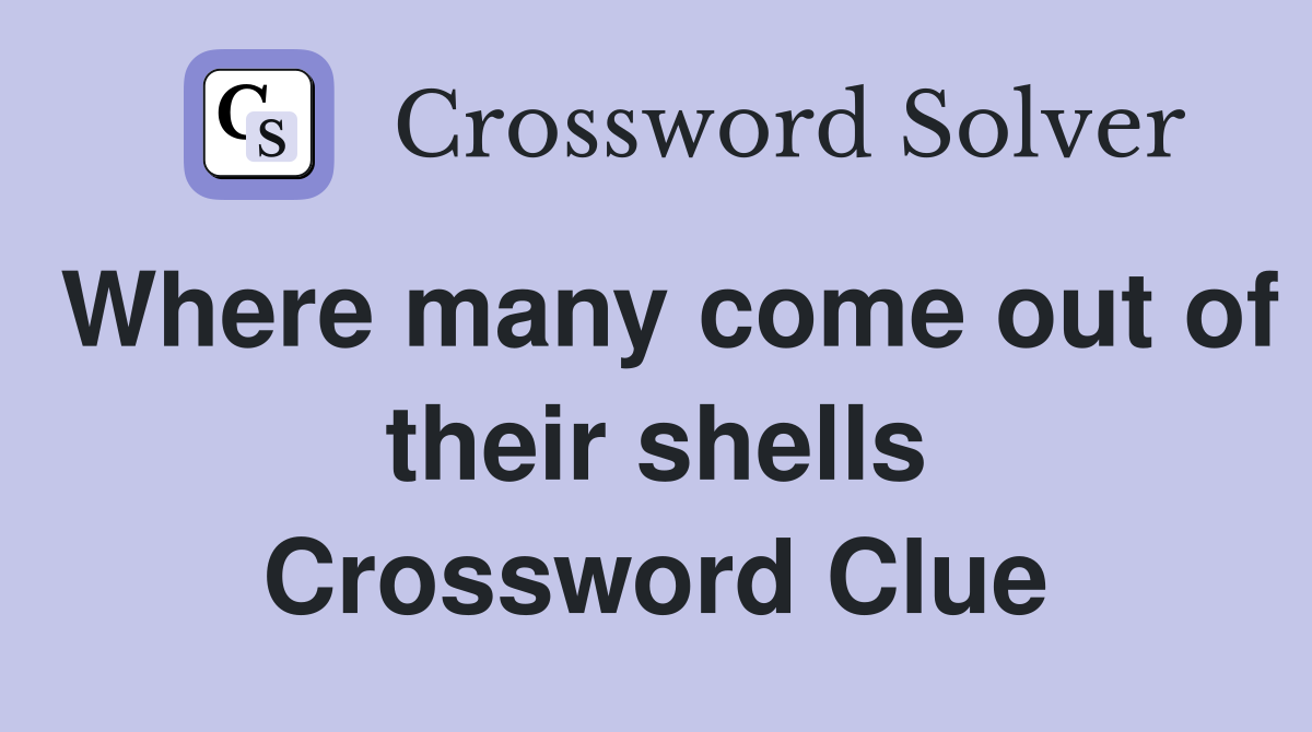 Where many come out of their shells Crossword Clue