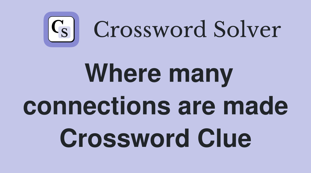 Where many connections are made Crossword Clue
