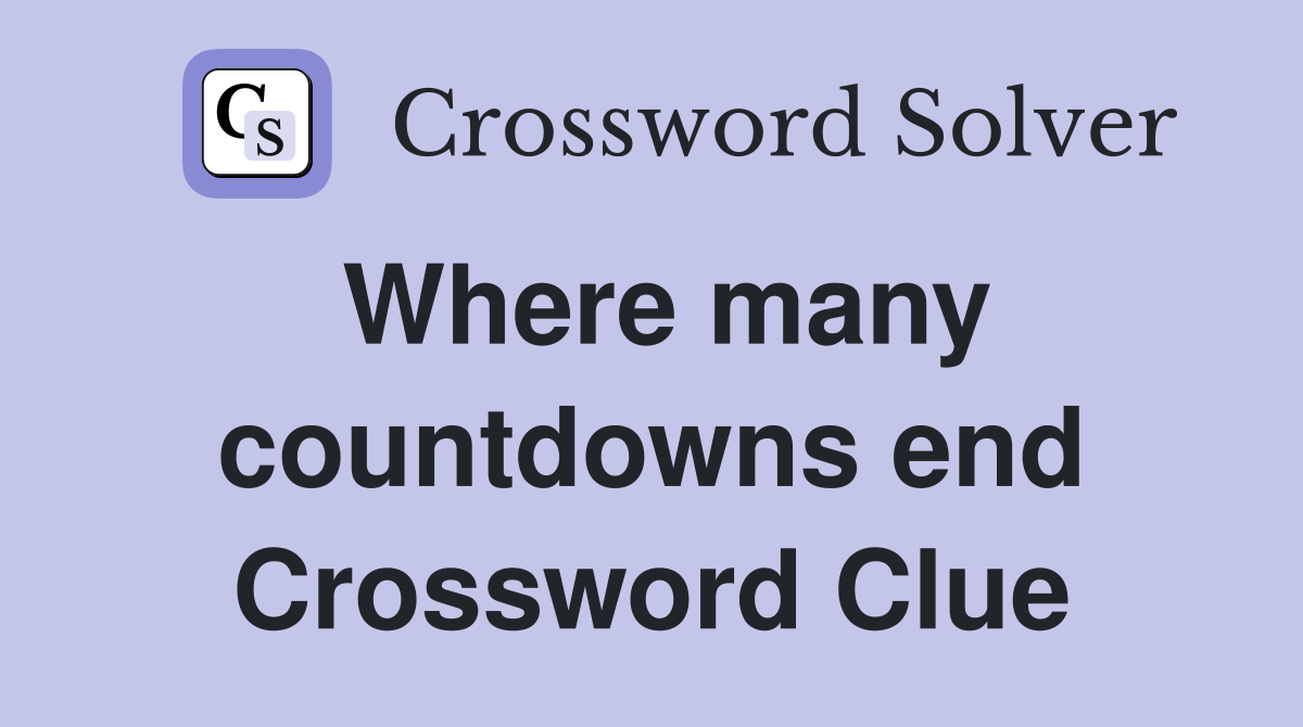 Where many countdowns end Crossword Clue