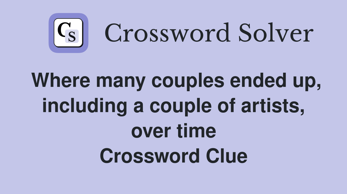 Where many couples ended up, including a couple of artists, over time Crossword Clue