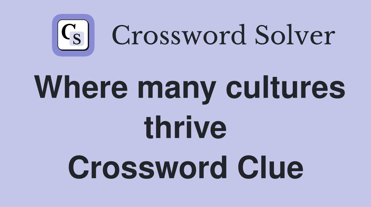 Where many cultures thrive Crossword Clue