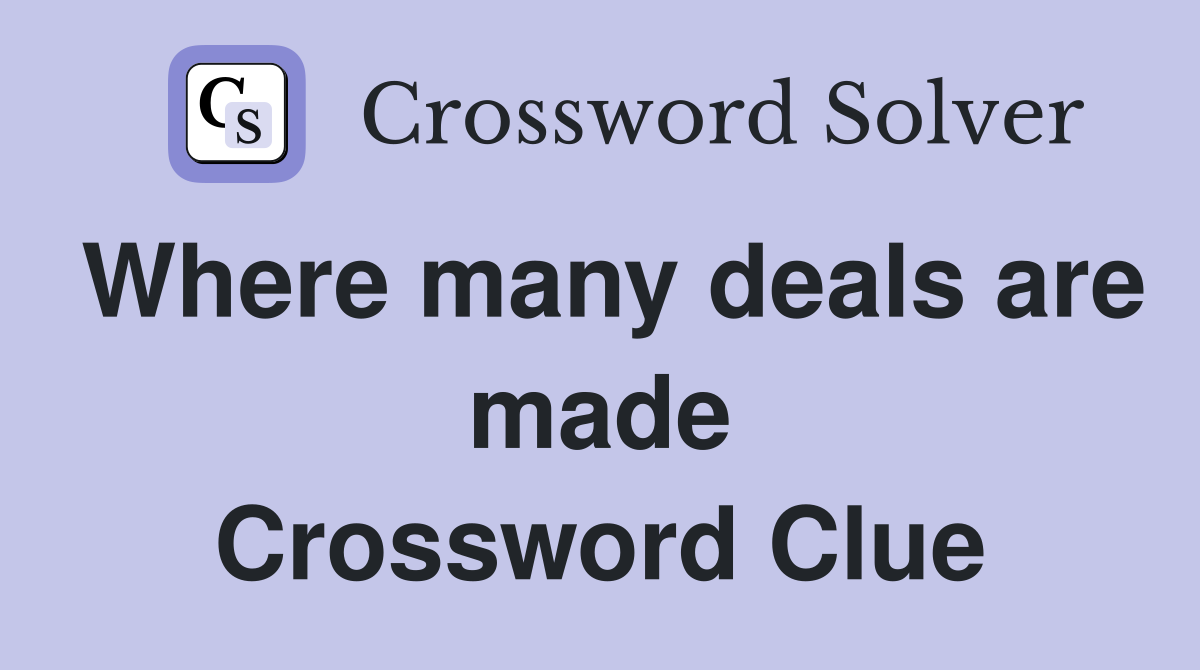 Where many deals are made Crossword Clue