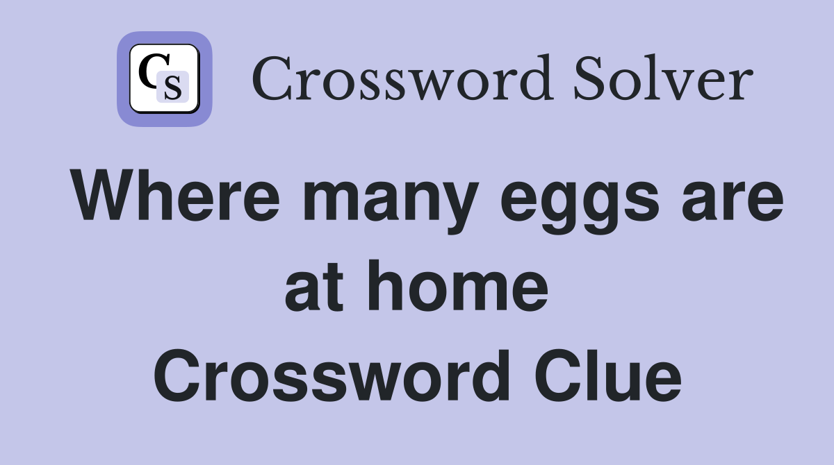 Where many eggs are at home Crossword Clue