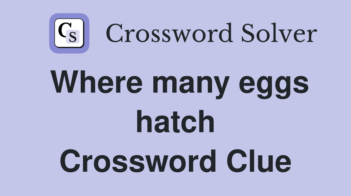 Where many eggs hatch Crossword Clue