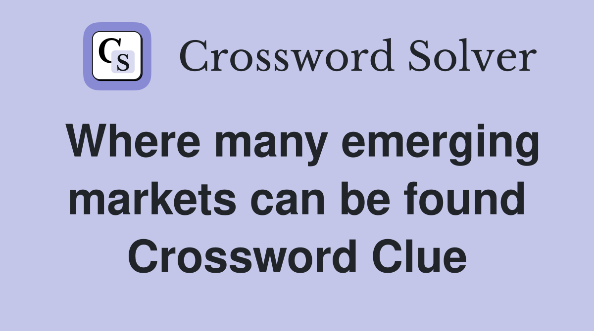 Where many emerging markets can be found Crossword Clue