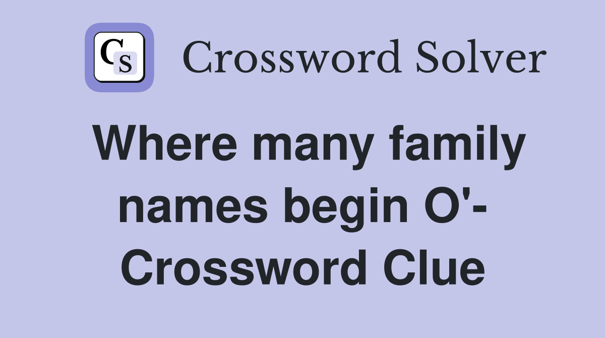 Where many family names begin O'- Crossword Clue