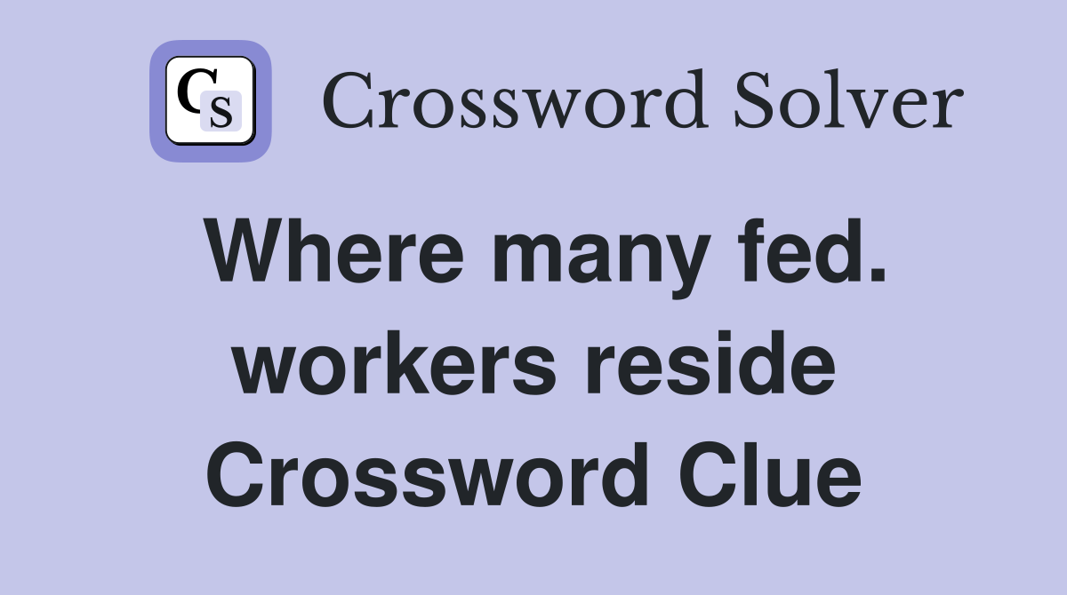 Where many fed. workers reside Crossword Clue