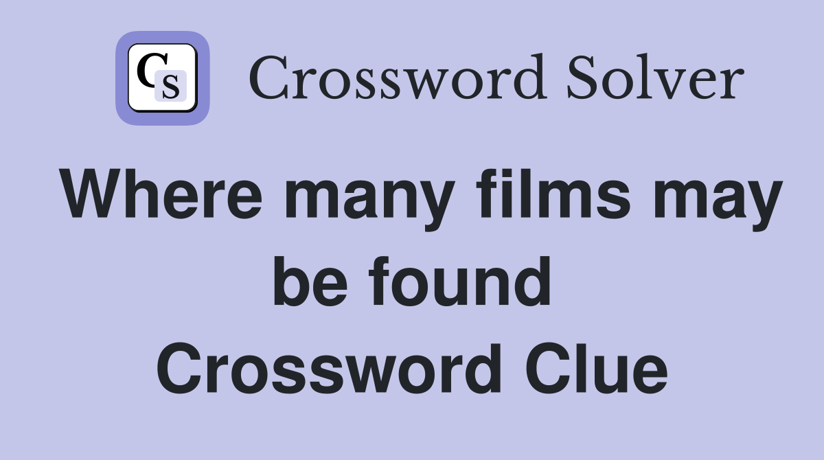 Where many films may be found Crossword Clue