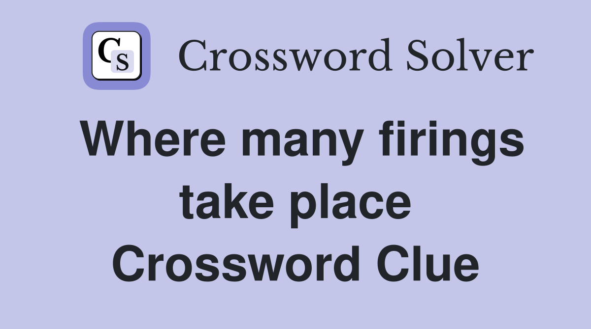Where many firings take place Crossword Clue
