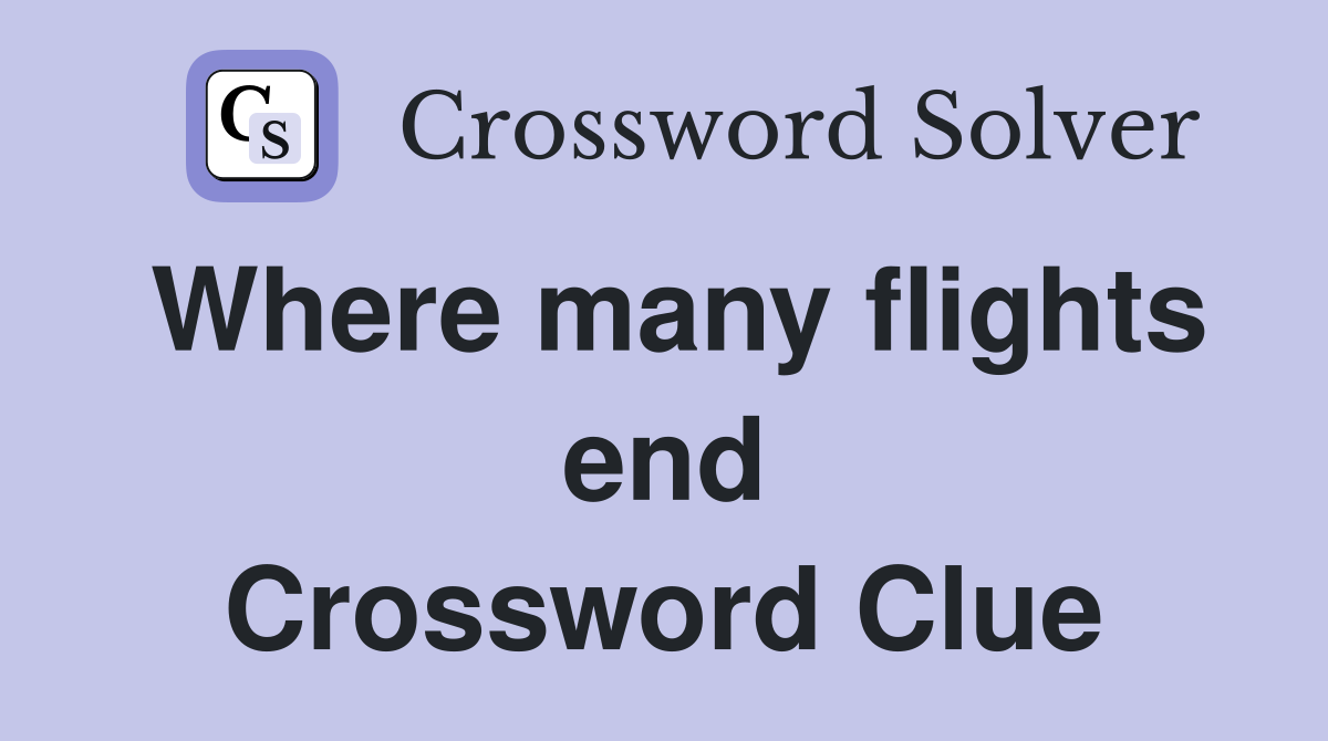 Where many flights end Crossword Clue