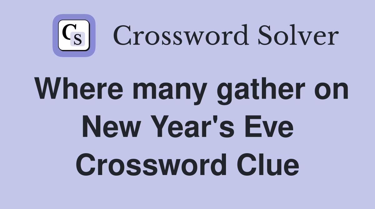 Where many gather on New Year's Eve Crossword Clue
