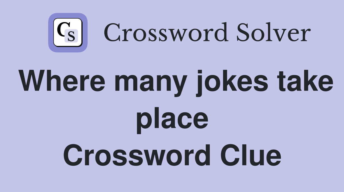 Where many jokes take place Crossword Clue