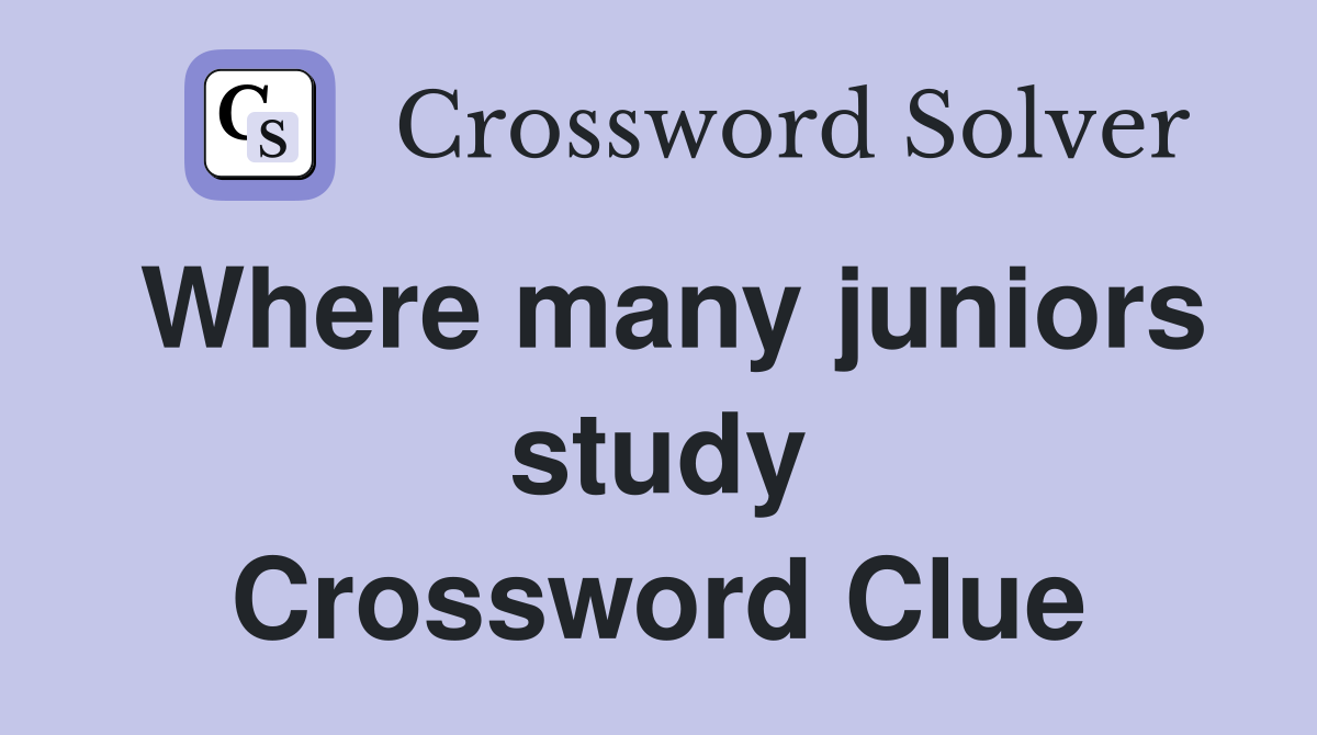 Where many juniors study Crossword Clue