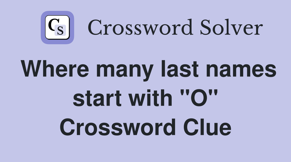 Where many last names start with "O" Crossword Clue