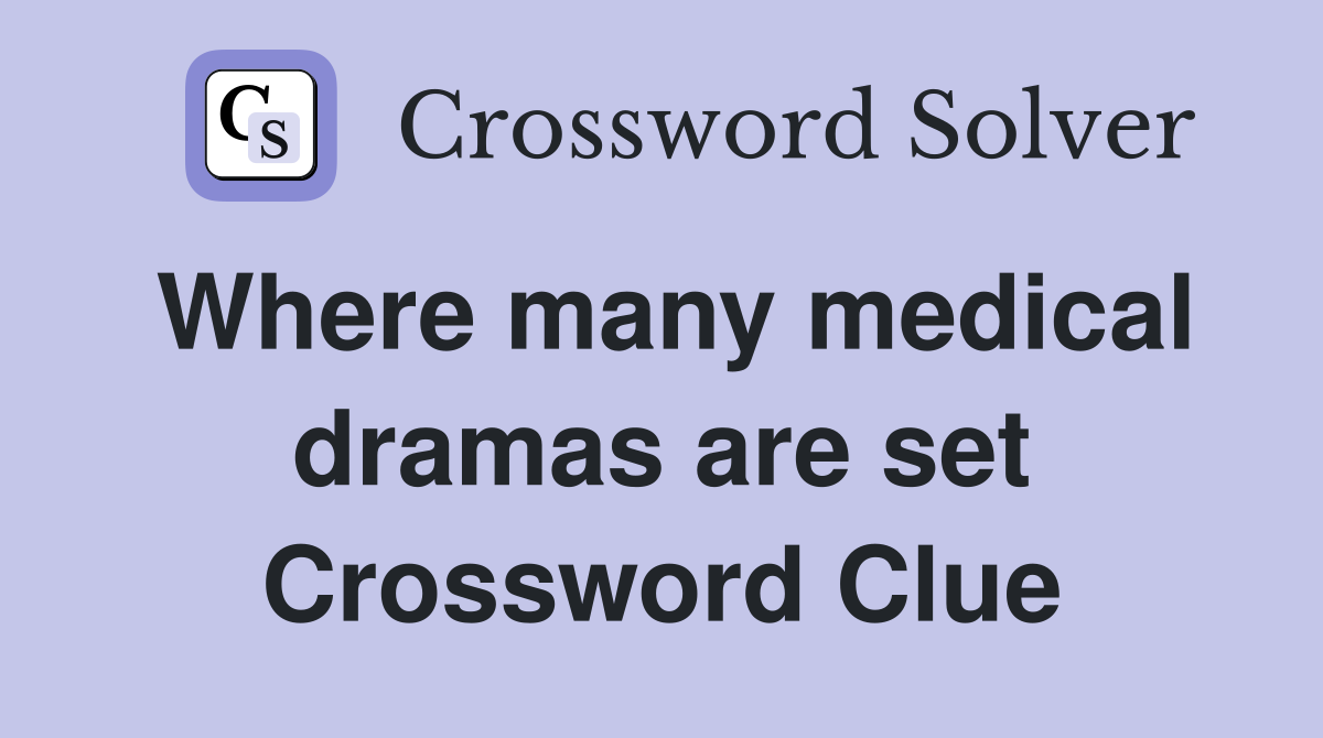 Where many medical dramas are set Crossword Clue