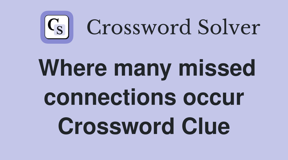 Where many missed connections occur Crossword Clue
