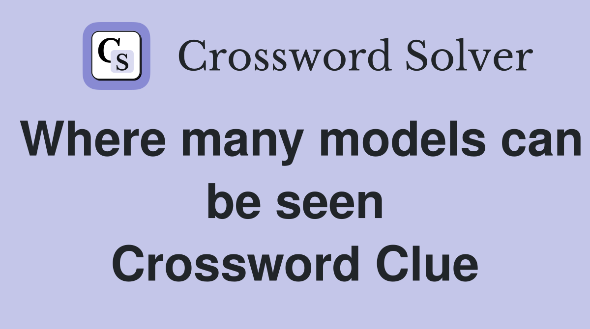 Where many models can be seen Crossword Clue