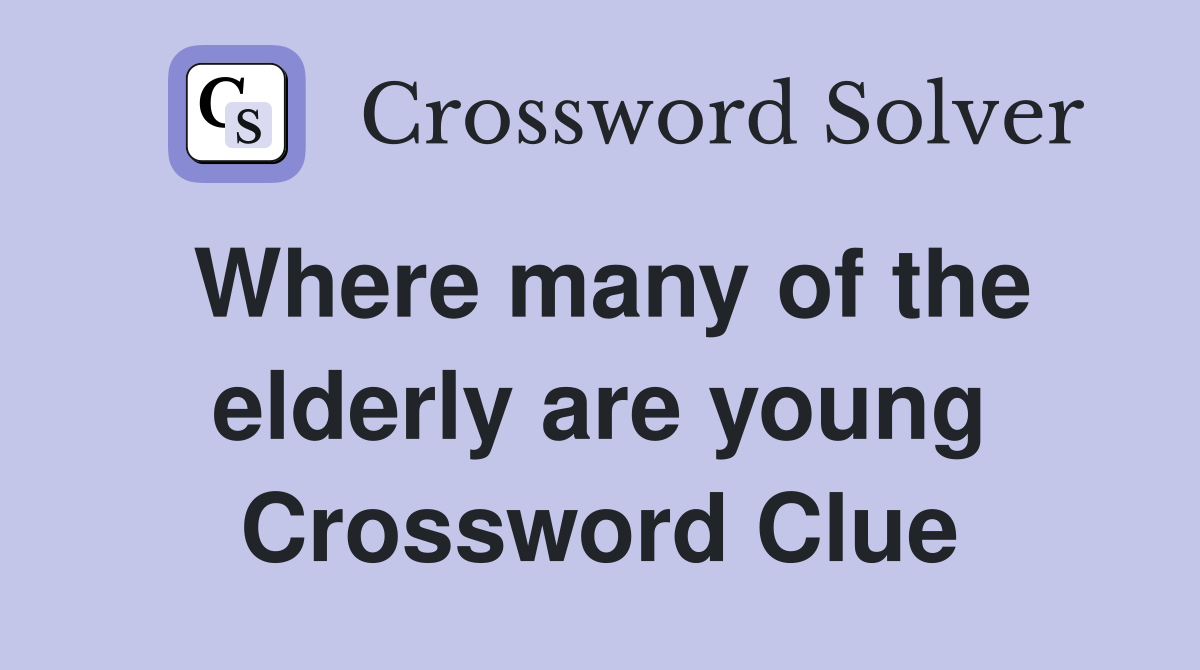 Where many of the elderly are young Crossword Clue
