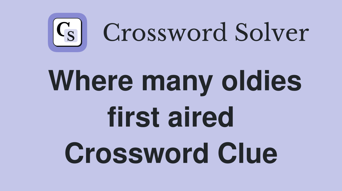 Where many oldies first aired Crossword Clue