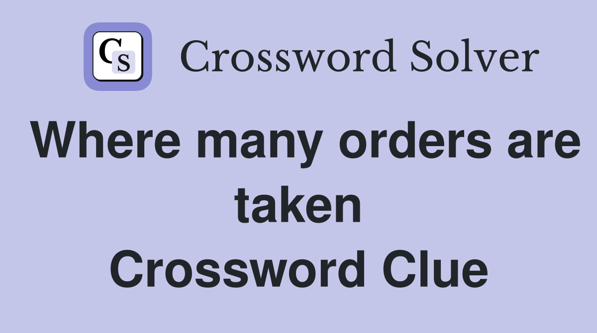 Where many orders are taken Crossword Clue