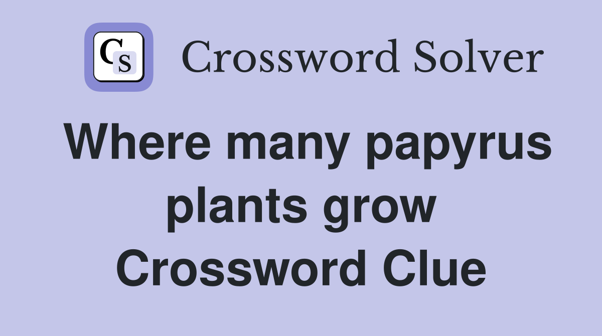 Where many papyrus plants grow Crossword Clue