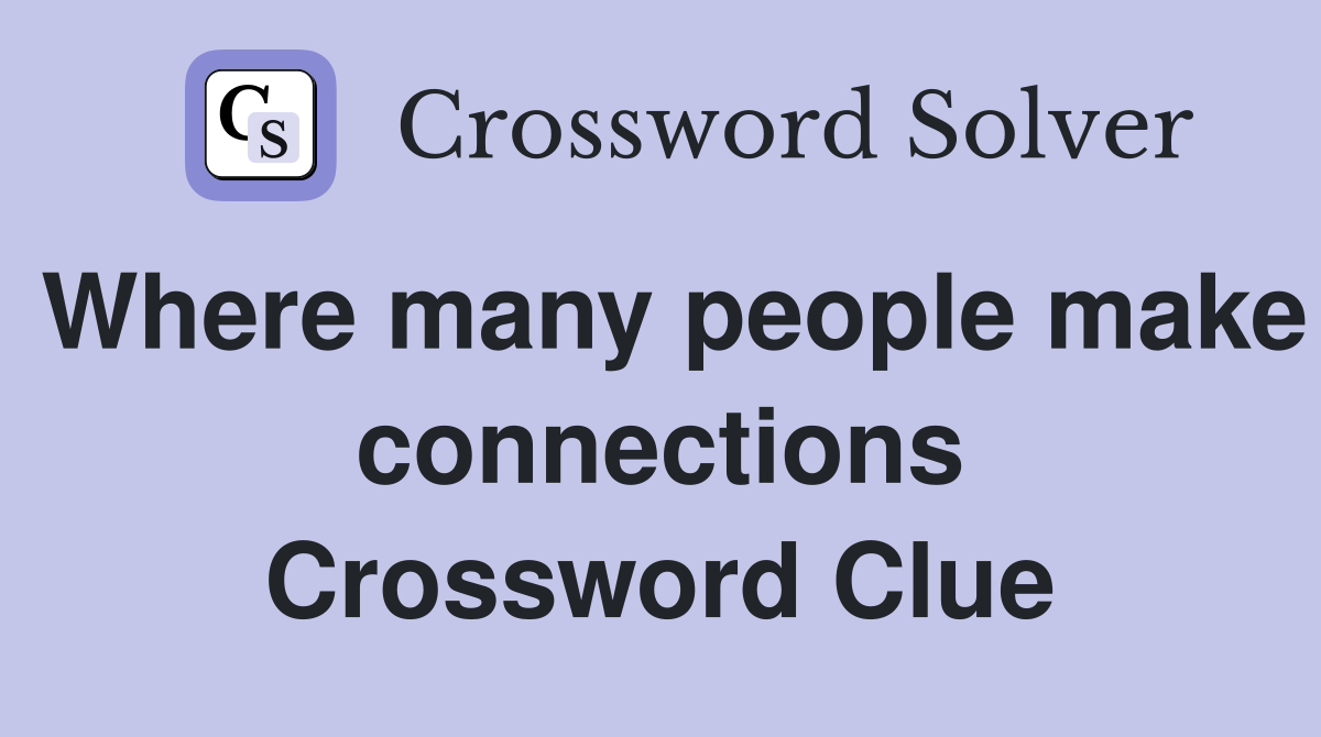 Where many people make connections Crossword Clue